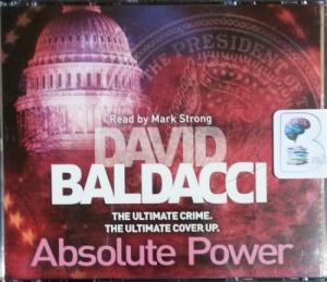 Absolute Power - The Ultimate Crime the Ultimate Cover Up written by David Baldacci performed by Mark Strong on CD (Abridged)